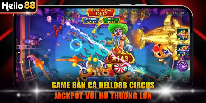 Game bắn cá Hello88 Circus Jackpot với hũ thưởng lớn