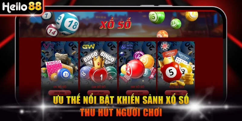 Ưu thế nổi bật khiến sảnh xổ số thu hút người chơi