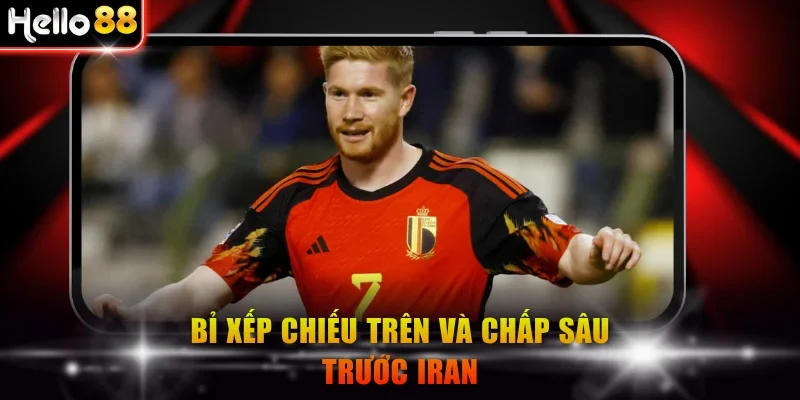 Bỉ xếp chiếu trên và chấp sâu trước Iran