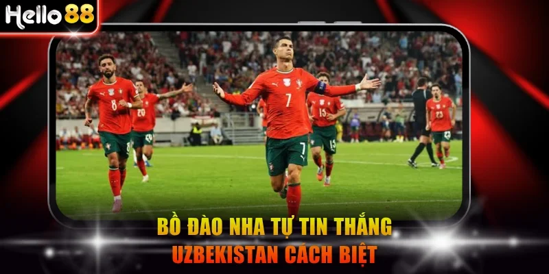 Bồ Đào Nha tự tin thắng Uzbekistan cách biệt